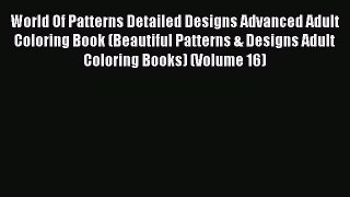 World Of Patterns Detailed Designs Advanced Adult Coloring Book (Beautiful Patterns & Designs