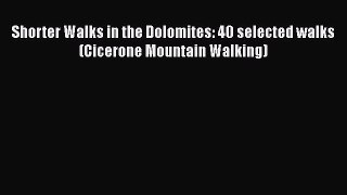 Shorter Walks in the Dolomites: 40 selected walks (Cicerone Mountain Walking) [Read] Full Ebook