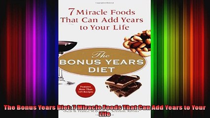 The Bonus Years Diet 7 Miracle Foods That Can Add Years to Your Life