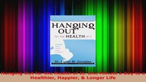Download  Hanging Out for the Health of It One Minute a Day to a Healthier Happier  Longer Life Ebook Free