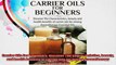 Carrier Oils For Beginners Discover The Characteristics beauty and health benefits of