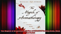The Magick of Aromatherapy Use of Scent for Healing Body Mind and Spirit