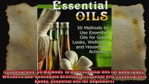 Essential Oils 50 Methods  to Use Essential Oils for Good Looks Wellness and  Household
