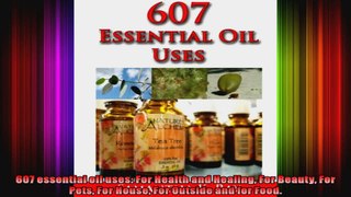 607 essential oil uses For Health and Healing For Beauty For Pets For House For Outside