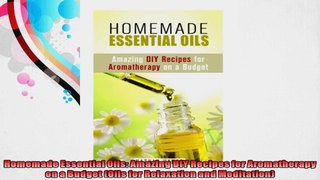 Homemade Essential Oils Amazing DIY Recipes for Aromatherapy on a Budget Oils for