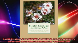 Health Strategy Essential Oils Learning to use one of natures oldest and most powerful