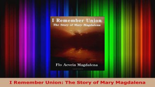 Read  I Remember Union The Story of Mary Magdalena EBooks Online