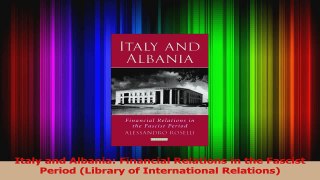 Download  Italy and Albania Financial Relations in the Fascist Period Library of International Ebook Free