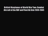 British Warplanes of World War Two: Combat Aircraft of the RAF and Fleet Air Arm 1939-1945