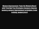 Memory Improvement: Tame the Memory Beast with Tried And True Strategies (memory improve memory