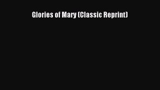 Glories of Mary (Classic Reprint) [Read] Online