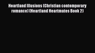 Heartland Illusions (Christian contemporary romance) (Heartland Heartmates Book 2) [PDF] Full