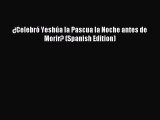 ¿Celebró Yeshúa la Pascua la Noche antes de Morir? (Spanish Edition) [Download] Online