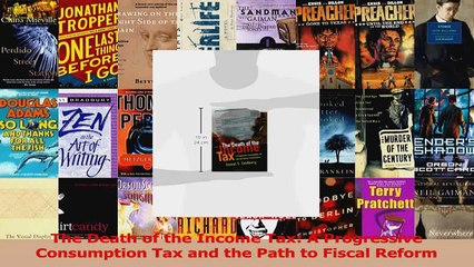 Read  The Death of the Income Tax A Progressive Consumption Tax and the Path to Fiscal Reform Ebook Free