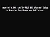 Beautiful at ANY Size: The PLUS SIZE Woman's Guide to Nurturing Confidence and Self Esteem
