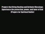 Prayers that Bring Healing and Activate Blessings: Experience the protection power and favor