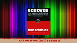 Read  Screwed The Undeclared War Against the Middle Class  And What We Can Do about It Ebook Free