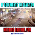 If God wants to save you - nothing can kill you