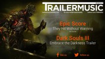 Dark Souls III - Embrace the Darkness Trailer Music (Epic Score - They Hit Without Warning)