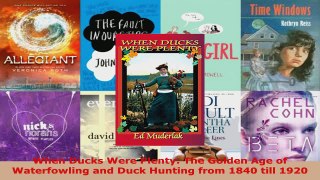 Read  When Ducks Were Plenty The Golden Age of Waterfowling and Duck Hunting from 1840 till EBooks Online