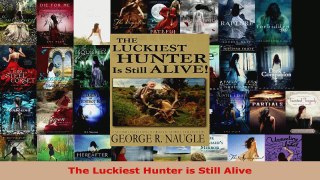 Read  The Luckiest Hunter is Still Alive EBooks Online