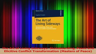 PDF Download  The Art of Living Sideways Skateboarding Peace and Elicitive Conflict Transformation PDF Full Ebook
