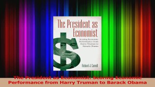 Read  The President as Economist Scoring Economic Performance from Harry Truman to Barack Obama PDF Online