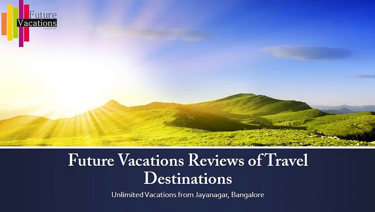 Future Vacations Reviews of Travel Destinations