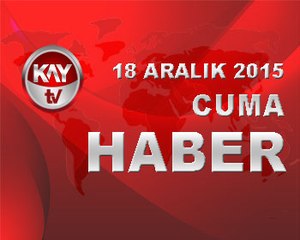18 ARALIK 2015 KAYTV HABER