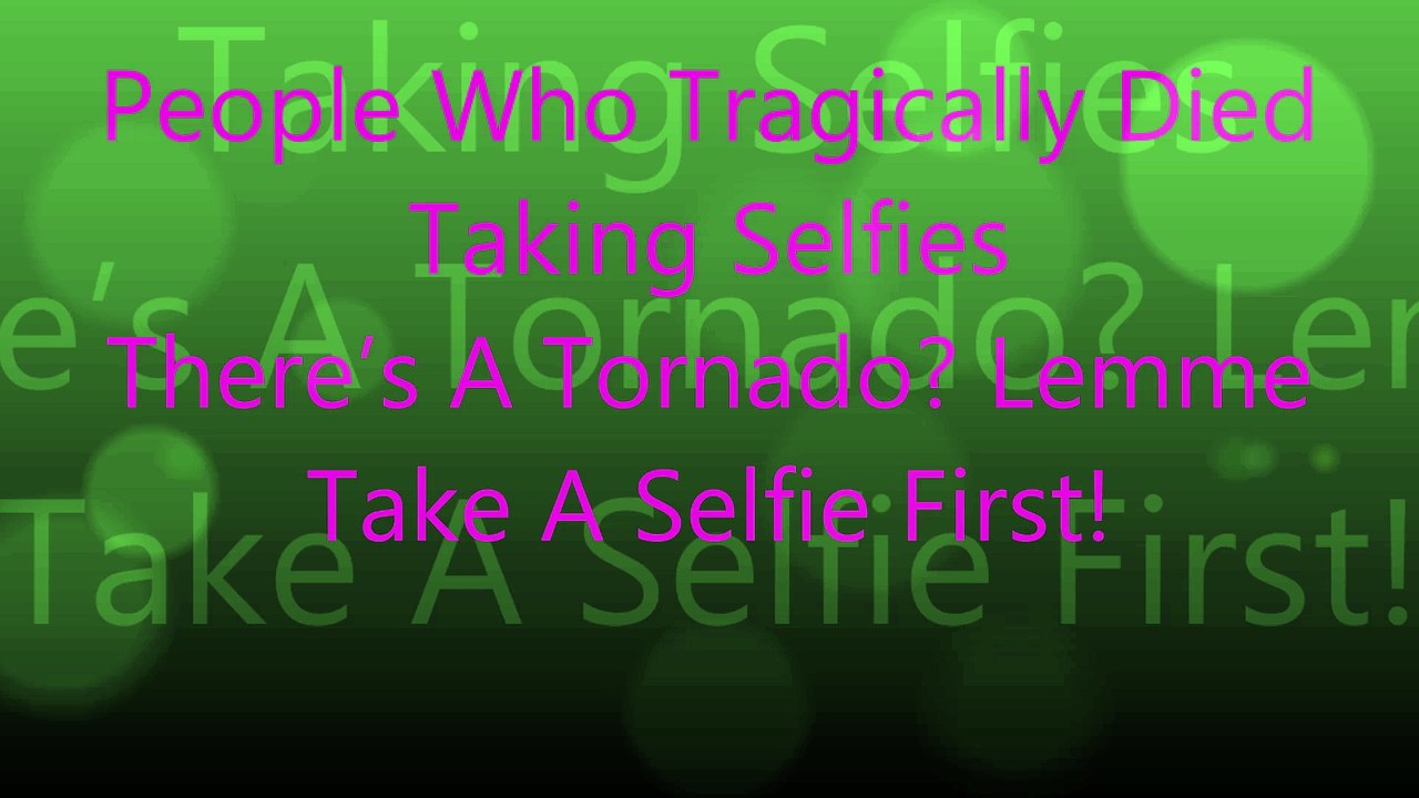 People Who Tragically Died  Taking Selfies There’s A Tornado? Lemme  Take A Selfie First!