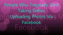 People Who Tragically Died  Taking Selfies Uploading Photos Via  Facebook