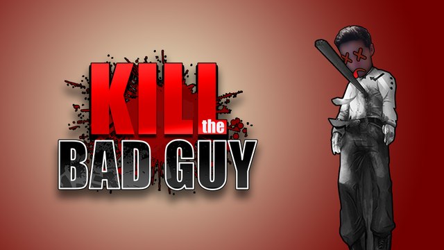 JE SUIS LE BAD GUY | Kill The Bad Guy