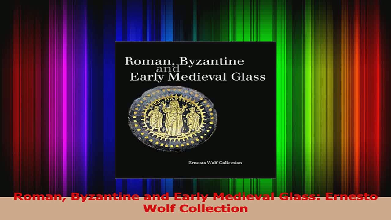 Download  Roman Byzantine and Early Medieval Glass Ernesto Wolf Collection Ebook Online