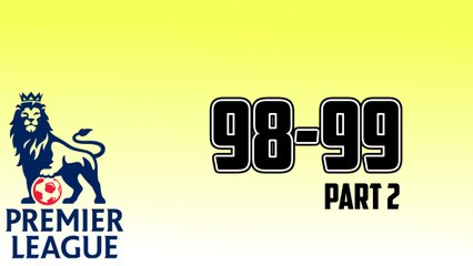 The Premiership Years 1998-99 Part 2.