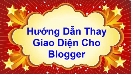 Bai 6 - Huong dan thay giao dien cho Blogger