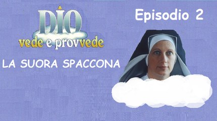 Dio Vede e Provvede - La suora spaccona (1° TEMPO)