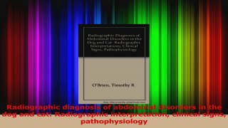 PDF Download  Radiographic diagnosis of abdominal disorders in the dog and cat Radiographic PDF Full Ebook