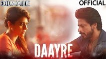 Daayre | Dilwale | Official Video Song | Shah Rukh Khan | Kajol | Varun Dhawan | Kriti Sanon