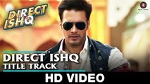Direct Ishq | Title Video Song | Swati Sharma | Nakash Aziz | Arun Daga | Rajniesh Duggal