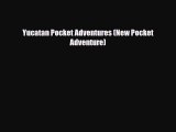 Yucatan Pocket Adventures (New Pocket Adventure) [PDF Download] Full Ebook