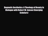Dogmatic Aesthetics: A Theology of Beauty in Dialogue with Robert W. Jenson (Emerging Scholars)