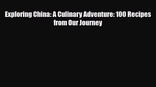 Exploring China: A Culinary Adventure: 100 Recipes from Our Journey [PDF Download] Full Ebook