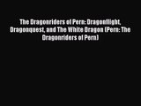 The Dragonriders of Pern: Dragonflight Dragonquest and The White Dragon (Pern: The Dragonriders