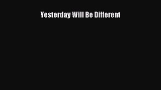 Yesterday Will Be Different [Read] Full Ebook
