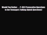 Would You Rather . . . ?: 465 Provocative Questions to Get Teenagers Talking (Quick Questions)