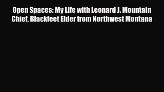 Open Spaces: My Life with Leonard J. Mountain Chief Blackfeet Elder from Northwest Montana