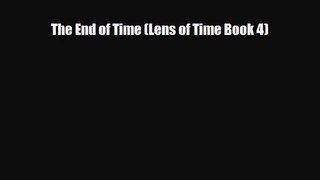 The End of Time (Lens of Time Book 4) [Read] Full Ebook