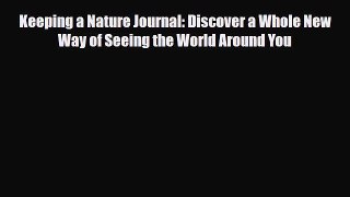 Keeping a Nature Journal: Discover a Whole New Way of Seeing the World Around You [PDF Download]