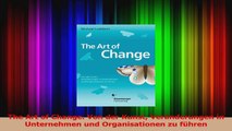 Lesen  The Art of Change Von der Kunst Veränderungen in Unternehmen und Organisationen zu führen Ebook Frei