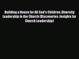 Building a House for All God's Children: Diversity Leadership in the Church (Discoveries: Insights